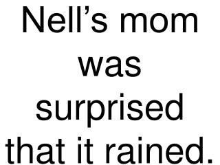 Nell’s mom was surprised that it rained.