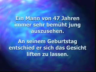 Ein Mann von 47 Jahren immer sehr bemüht jung auszusehen.