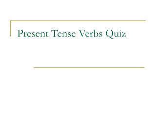 Present Tense Verbs Quiz