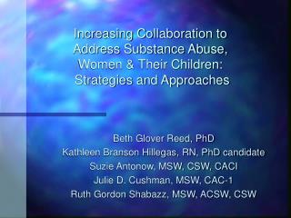 Beth Glover Reed, PhD Kathleen Branson Hillegas, RN, PhD candidate Suzie Antonow, MSW, CSW, CACI
