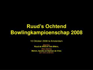 Ruud’s Ochtend Bowlingkampioenschap 2008