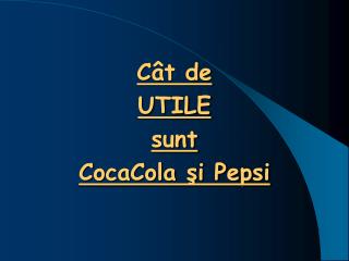 Cât de UTILE sunt CocaCola şi Pepsi