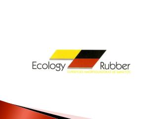 ECOLOGY RUBBER Es una empresa dedicada al desarrollo, producción y