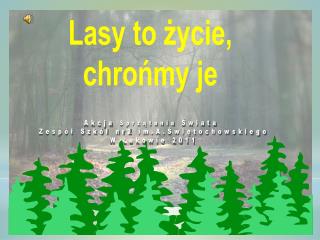 Lasy to życie, chrońmy je Akcja Sprzątania Świata Zespół Szkół nr2 im.A.Świętochowskiego