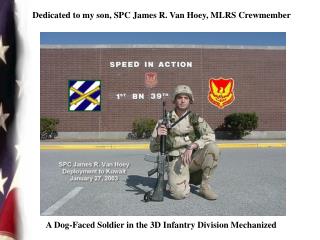 Dedicated to my son, SPC James R. Van Hoey, MLRS Crewmember