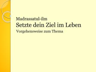 Madrassatul -ilm Setzte dein Ziel im Leben