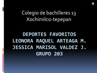 Deportes favoritos Leonora Raquel Arteaga m. Jessica Marisol Valdez j. grupo 203