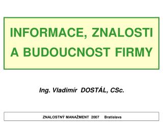 INFORMACE, ZNALOSTI A BUDOUCNOST FIRMY