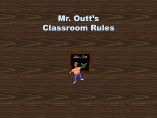 Mr. Outt’s Classroom Rules