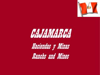CAJAMARCA Haciendas y Minas Ranchs and Mines