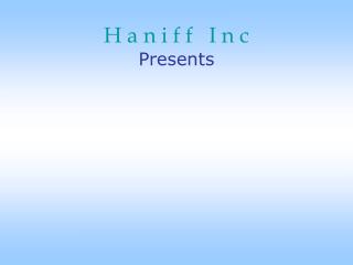 H a n i f f I n c Presents