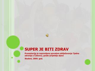 SUPER JE BITI ZDRAV