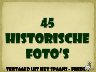 45 HISTORISCHE FOTO’S