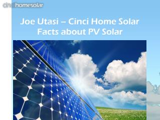 Joe Utasi – Cinci Home Solar Facts about PV Solar