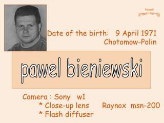 Date of the birth:   9 April 1971 Chotomow-Polin