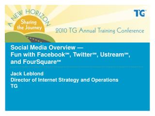 Social Media Overview — Fun with Facebook ℠ , Twitter ℠ , Ustream ℠ , and FourSquare ℠