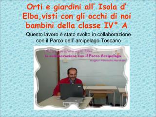 Orti e giardini all’ Isola d’ Elba,visti con gli occhi di noi bambini della classe IV° A