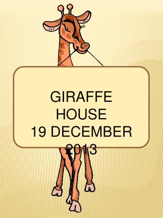 GIRAFFE HOUSE 19 DECEMBER 2013