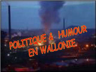POLITIQUE &amp; HUMOUR EN WALLONIE