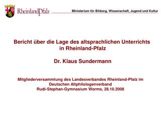 Bericht über die Lage des altsprachlichen Unterrichts in Rheinland-Pfalz Dr. Klaus Sundermann