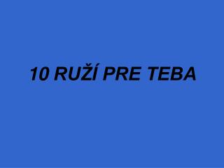 10 RUŽÍ PRE TEBA