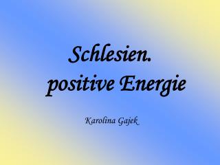 Schlesien. positive Energie