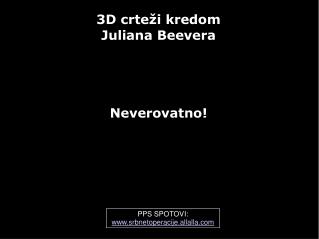 3D c rtež i kredom Juliana Beevera Nevero v atno!