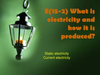 E(15-2) What is electricity and how it is produced?