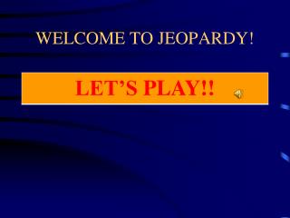 WELCOME TO JEOPARDY!
