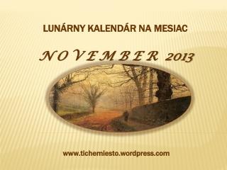 LUNÁRNY KALENDÁR NA MESIAC N O V E M B E R 2013