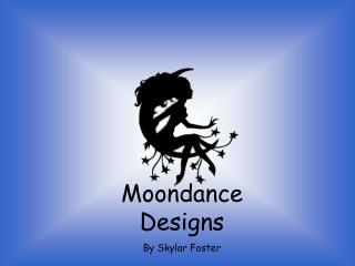 Moondance Designs By Skylar Foster