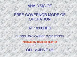 FREE GOVERNOR MODE OF OPERATION ON 12-JUNE-05