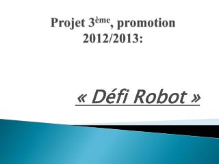 Projet 3 ème , promotion 2012/2013: