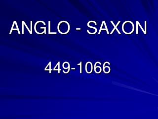 ANGLO - SAXON