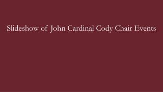 Slideshow of John Cardinal Cody Chair Events