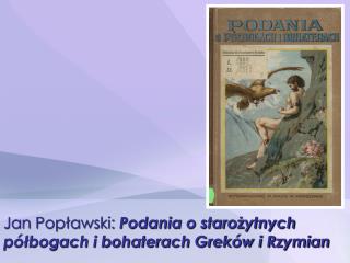 Jan Popławski: Podania o starożytnych półbogach i bohaterach Greków i Rzymian