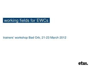 working fields for EWCs