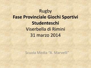 Rugby Fase Provinciale Giochi Sportivi Studenteschi Viserbella di Rimini 31 marzo 2014
