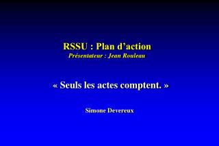 RSSU : Plan d’action Présentateur : Jean Rouleau