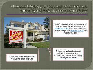 Congratulations, you’ve bought an investment property and now you need to rent it out