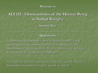 Welcome to ALI 132 : Characteristics of the Human Being in Nahjul Balagha Session Two