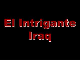 El Intrigante Iraq