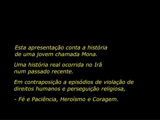 Esta apresentação conta a história de uma jovem chamada Mona.