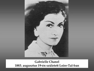 Gabrielle Chanel 1883. augusztus 19-én született Loire-Tal-ban