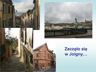 Zacz ęł o si ę w Joigny…