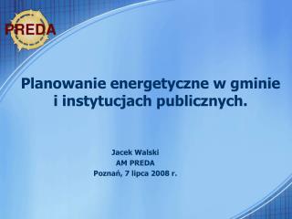 Planowanie energetyczne w gminie i instytucjach publicznych.