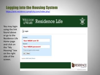 Logging into the Housing System https:// wm-residence.symplicity/index.php/