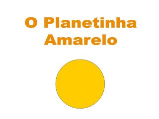 O Planetinha Amarelo