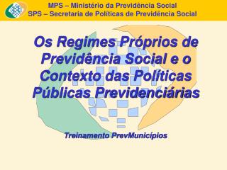 MPS – Ministério da Previdência Social SPS – Secretaria de Políticas de Previdência Social