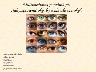 Multimedialny poradnik pt. „Jak usprawnić oko, by widziało szeroko”.